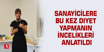 Sanayicilere bu kez diyet yapmanın incelikleri anlatıldı