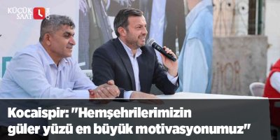 Kocaispir: "Hemşehrilerimizin güler yüzü en büyük motivasyonumuz"
