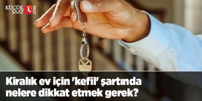 Kiralık ev için 'kefil' şartında nelere dikkat etmek gerek?