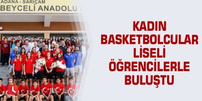 Kadın basketbolcular liseli öğrencilerle buluştu