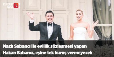 Nazlı Sabancı ile evlilik sözleşmesi yapan Hakan Sabancı, eşine tek kuruş vermeyecek