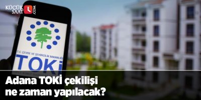 Adana TOKİ çekilişi ne zaman yapılacak? Adana TOKİ kura tarihi bilgisi