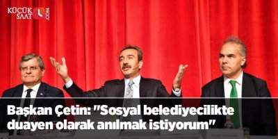 Başkan Çetin: "Sosyal belediyecilikte duayen olarak anılmak istiyorum"