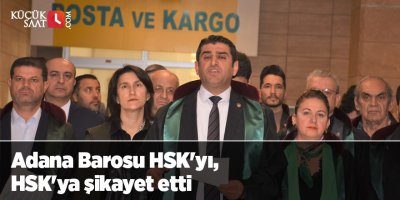 Adana Barosu HSK'yı, HSK'ya şikayet etti