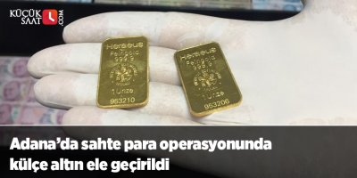 Adana’da sahte para operasyonunda külçe altın ele geçirildi