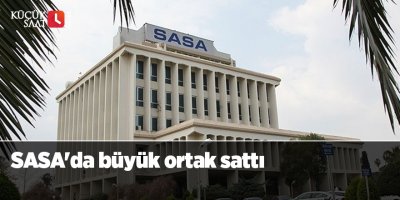 SASA'da büyük ortak sattı
