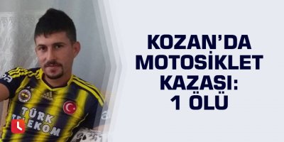 Kozan’da motosiklet kazası: 1 ölü