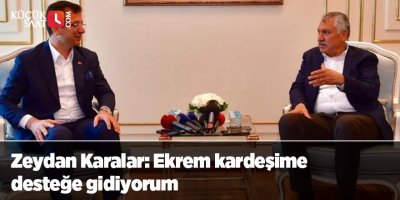 Zeydan Karalar: Ekrem kardeşime desteğe gidiyorum