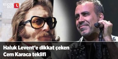 Haluk Levent’e dikkat çeken Cem Karaca teklifi