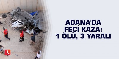 Adana'da feci kaza: 1 ölü, 3 yaralı