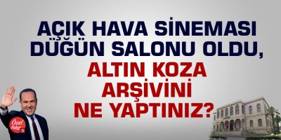 Açık hava sineması düğün salonu oldu, Altın Koza arşivini ne yaptınız?