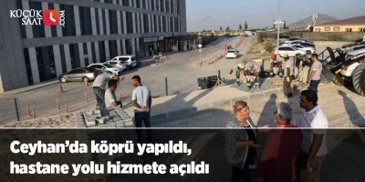Ceyhan’da köprü yapıldı, hastane yolu hizmete açıldı