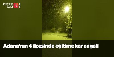 Adana’nın 4 ilçesinde eğitime kar engeli