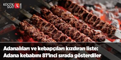 Adanalıları ve kebapçıları kızdıran liste: Adana kebabını 81’inci sırada gösterdiler
