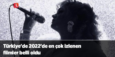 Türkiye'de 2022'de en çok izlenen filmler belli oldu