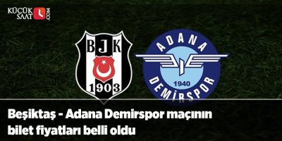 Beşiktaş - Adana Demirspor maçının bilet fiyatları belli oldu