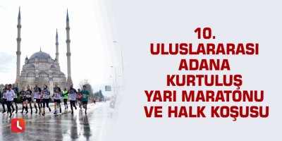 10. Uluslararası Adana Kurtuluş Yarı Maratonu ve Halk Koşusu