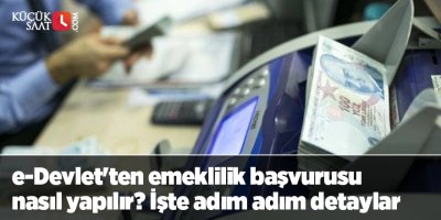 e-Devlet'ten emeklilik başvurusu nasıl yapılır? İşte adım adım detaylar
