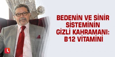 Bedenin ve sinir sisteminin gizli kahramanı: B12 vitamini