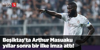 Beşiktaş'ta Arthur Masuaku yıllar sonra bir ilke imza attı!