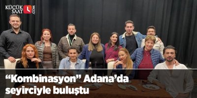 “Kombinasyon” Adana’da seyirciyle buluştu
