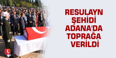 Resulayn şehidi Adana'da toprağa verildi