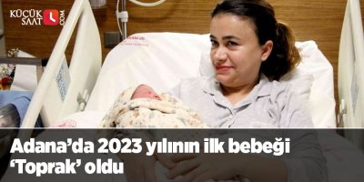 Adana’da 2023 yılının ilk bebeği ‘Toprak’ oldu