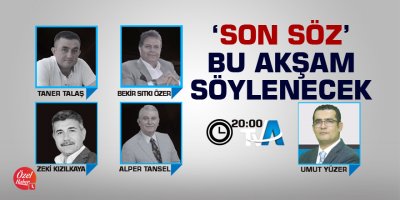 'Son Söz' bu akşam söylenecek