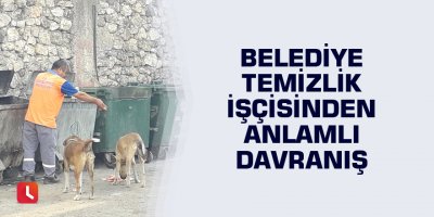 Belediye temizlik işçisinden anlamlı davranış