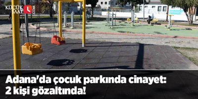 Adana'da çocuk parkında cinayet: 2 kişi gözaltında!