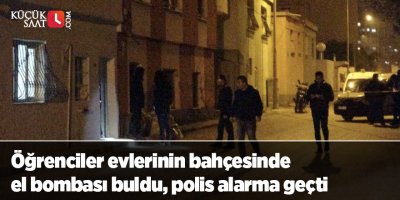 Öğrenciler evlerinin bahçesinde el bombası buldu, polis alarma geçti