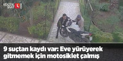 9 suçtan kaydı var: Eve yürüyerek gitmemek için motosiklet çalmış