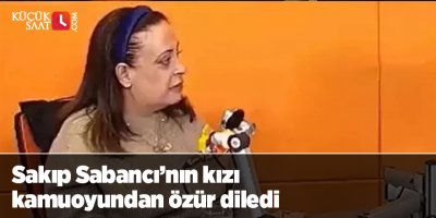 Sakıp Sabancı’nın kızı kamuoyundan özür diledi