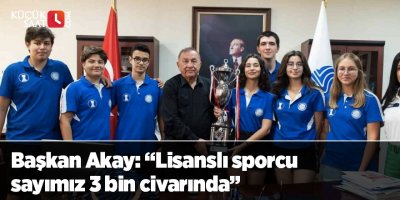Başkan Akay: “Lisanslı sporcu sayımız 3 bin civarında”