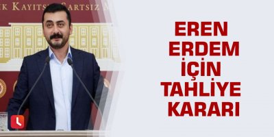 Eren Erdem için tahliye kararı