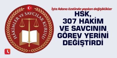 HSK, 307 hakim ve savcının görev yerini değiştirdi