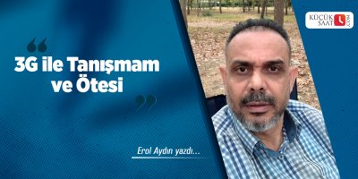 3G ile Tanışmam ve Ötesi