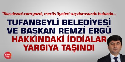 Tufanbeyli Belediyesi ve başkanı hakkındaki iddialar yargıya taşındı