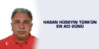 Hasan Hüseyin Türk'ün en acı günü