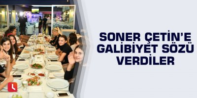 Soner Çetin’e galibiyet sözü verdiler