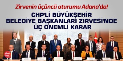 CHP'li Büyükşehir Belediye Başkanları Zirvesi'nde üç önemli karar