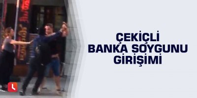 Çekiçli banka soygunu girişimi
