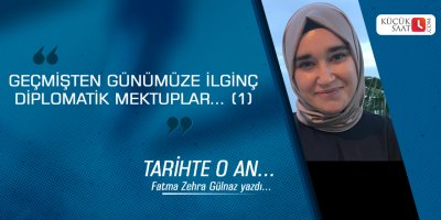 Geçmişten günümüze ilginç diplomatik mektuplar… (1)