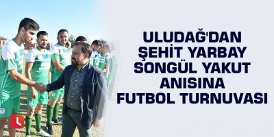 Uludağ'dan Şehit Yarbay Songül Yakut anısına futbol turnuvası