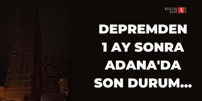 Depremden 1 ay sonra Adana'da son durum...