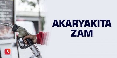 Akaryakıta zam