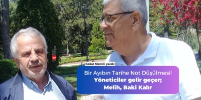 Bir Ayıbın Tarihe Not Düşülmesi! Yöneticiler gelir geçer; Melih, Baki Kalır