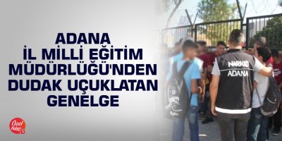 Adana İl Milli Eğitim Müdürlüğü'nden dudak uçuklatan genelge