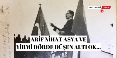 Arif Nihat Asya ve Yirmi Dörde Düşen Altı Ok...