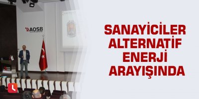 Sanayiciler alternatif enerji arayışında